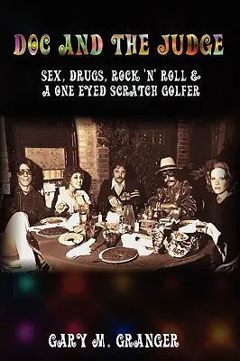 A doki és a bíró: Szex, drogok, rock 'n' roll és egy félszemű kaparós golfozó - Doc and the Judge: Sex, Drugs, Rock 'n' Roll & a One Eyed Scratch Golfer