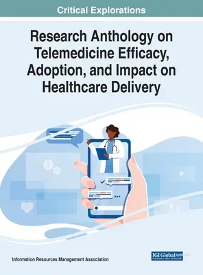 A telemedicina hatékonyságával, elfogadásával és az egészségügyi ellátásra gyakorolt hatásával foglalkozó kutatási antológia - Research Anthology on Telemedicine Efficacy, Adoption, and Impact on Healthcare Delivery