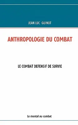 Anthropologie Du Combat: Le Combat Defensif de Survie