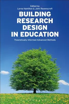 Építő kutatási tervezés az oktatásban: Elméletileg megalapozott fejlett módszerek - Building Research Design in Education: Theoretically Informed Advanced Methods