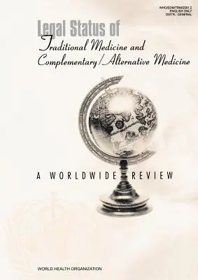 A hagyományos gyógyászat és a kiegészítő/alternatív gyógyászat jogi státusza: Egy világméretű áttekintés - Legal Status of Traditional Medicine and Complementary/Alternative Medicine: A Worldwide Review