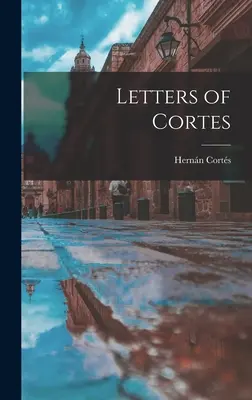 Cortesovy dopisy - Letters of Cortes
