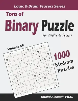 Tonnányi bináris rejtvény felnőtteknek és időseknek: (10x10): 1000 közepes méretű rejtvények (10x10) - Tons of Binary Puzzle for Adults & Seniors: 1000 Medium Puzzles (10x10)