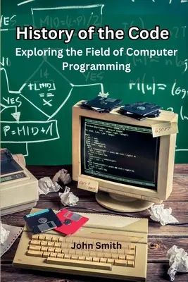 A kódex története: A számítógépes programozás felfedezése - History of the Code: Exploring the Field of Computer Programming