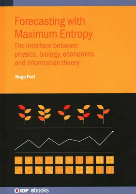 Előrejelzés maximális entrópiával: A fizika, a biológia, a közgazdaságtan és az információelmélet kapcsolódási pontjai - Forecasting with Maximum Entropy: The interface between physics, biology, economics and information theory