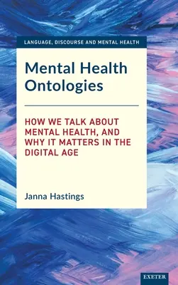 Mentális egészségügyi ontológiák: Hogyan beszélünk a mentális egészségről, és miért fontos ez a digitális korban - Mental Health Ontologies: How We Talk about Mental Health, and Why It Matters in the Digital Age