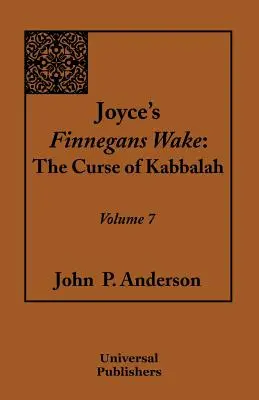 Joyce Finnegans Wake: A kabbala átka 7. kötet - Joyce's Finnegans Wake: The Curse of Kabbalah Volume 7