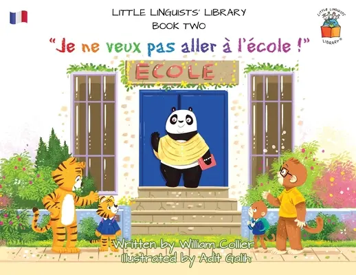 Kis nyelvészek könyvtára, második könyv (francia): Je ne veux pas aller l'cole&nbsp;! - Little Linguists' Library, Book Two (French): Je ne veux pas aller  l'cole&nbsp;!