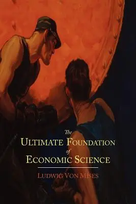 A közgazdaságtudomány végső alapja: A módszerről szóló esszé - The Ultimate Foundation of Economic Science: An Essay on Method