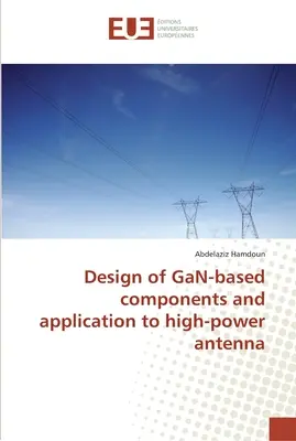 GaN-alapú alkatrészek tervezése és alkalmazása nagy teljesítményű antennákhoz - Design of GaN-based components and application to high-power antenna