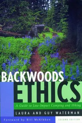 Hátsó erdei etika: Útmutató az alacsony környezeti terhelésű kempingezéshez és túrázáshoz - Backwoods Ethics: A Guide to Low-Impact Camping and Hiking