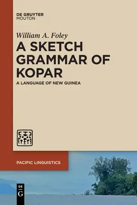 A Kopár vázlatos nyelvtana: Új-Guinea nyelve - A Sketch Grammar of Kopar: A Language of New Guinea