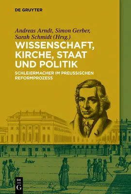 Wissenschaft, Kirche, Staat Und Politik: Schleiermacher Im Preuischen Reformprozess