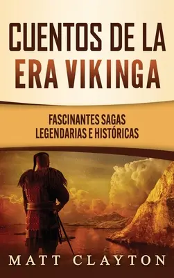 Cuentos de la era vikinga: Fascinantes sagas legendarias e histricas