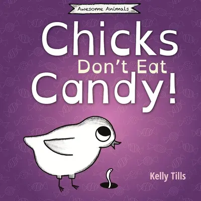 A csajok nem esznek cukorkát: Egy könnyed könyv arról, hogy milyen ízeket kóstolhatnak a csibék. - Chicks Don't Eat Candy: A light-hearted book on what flavors chicks can taste