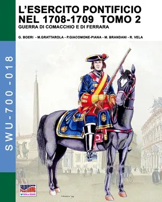 L'esercito pontificio nel 1708-1709 - Tomo 2. - L'esercito pontificio nel 1708-1709 - Tomo 2