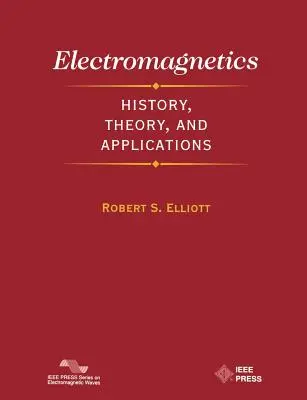 Elektromágnesesség: Történelem, elmélet és alkalmazások - Electromagnetics: History, Theory, and Applications