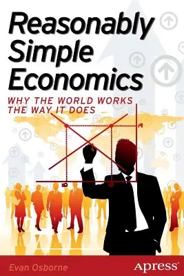 Ésszerűen egyszerű közgazdaságtan: Miért működik a világ úgy, ahogyan működik - Reasonably Simple Economics: Why the World Works the Way It Does