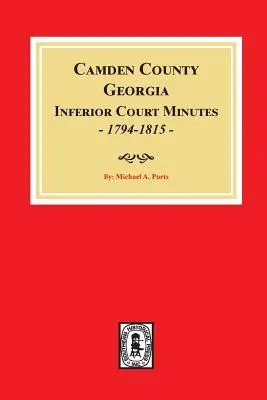 Camden megye, Georgia Alsóbb szintű bírósági jegyzőkönyvek, 1794-1815. - Camden County, Georgia Inferior Court Minutes, 1794-1815.