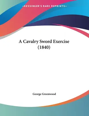 Egy lovassági kardgyakorlat (1840) - A Cavalry Sword Exercise (1840)