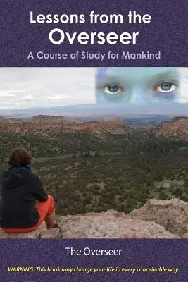 Leckék a felügyelőtől: Tanulmányok az emberiség számára - Lessons from the Overseer: A Course of Study for Mankind