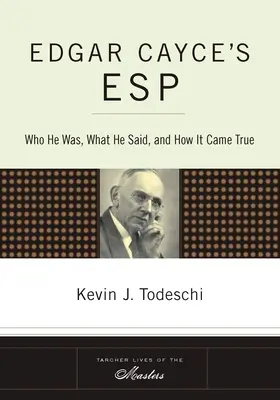 Edgar Cayce ESP: Ki volt, mit mondott, és hogyan vált valóra - Edgar Cayce's ESP: Who He Was, What He Said, and How it Came True