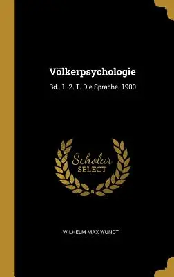 Vlkerpsychologie: Bd., 1.-2. T. Die Sprache. 1900