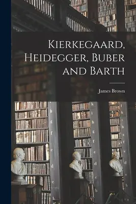 Kierkegaard, Heidegger, Buber és Barth - Kierkegaard, Heidegger, Buber and Barth