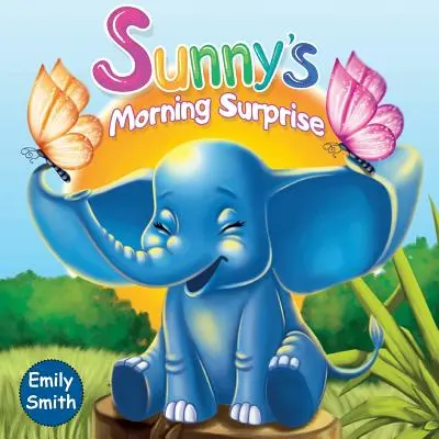 Sunny reggeli meglepetése: (Gyerekkönyvek- Állati csodás esti történetek kisgyerekeknek) - Sunny's Morning Surprise: (Children's Books- Animal Amazing Bedtime Stories for Toddlers)