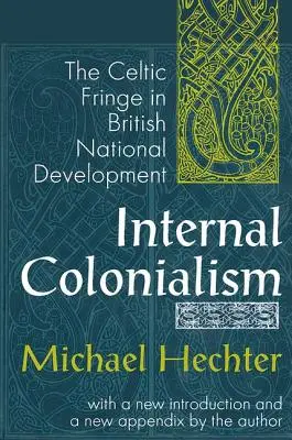 Belső gyarmatosítás: A kelta peremvidék a brit nemzeti fejlődésben - Internal Colonialism: The Celtic Fringe in British National Development