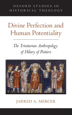 Isteni tökéletesség és emberi lehetőség: Poitiers-i Hilárius trinitárius antropológiája - Divine Perfection and Human Potentiality: The Trinitarian Anthropology of Hilary of Poitiers