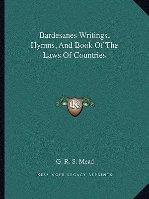 Bardesanes írásai, himnuszai és az országok törvényeinek könyve - Bardesanes Writings, Hymns, And Book Of The Laws Of Countries