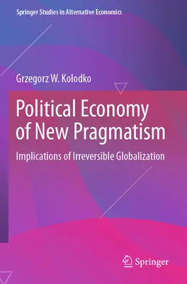 Az új pragmatizmus politikai gazdaságtana: A visszafordíthatatlan globalizáció következményei - Political Economy of New Pragmatism: Implications of Irreversible Globalization