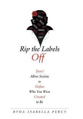 Tépd le a címkéket: Ne engedd, hogy a társadalom határozza meg, hogy ki vagy, akinek teremtettél - Rip the Labels Off: Don'T Allow Society to Define Who You Were Created to Be