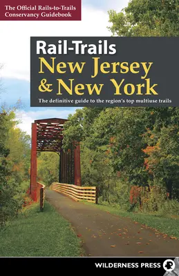 Rail-Trails New Jersey & New York: The Definitive Guide to the Region's Top Multiuse Trails (A régió legjobb többcélú nyomvonalai) - Rail-Trails New Jersey & New York: The Definitive Guide to the Region's Top Multiuse Trails