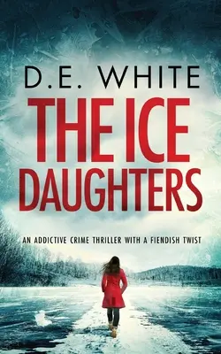 A JÉGLÁNYOK függőséget okozó krimi ördögi fordulattal - THE ICE DAUGHTERS an addictive crime thriller with a fiendish twist