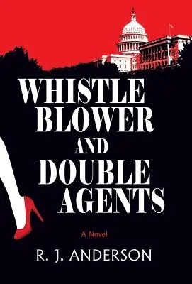 Whistle Blower és kettős ügynökök, egy regény - Whistle Blower and Double Agents, A Novel