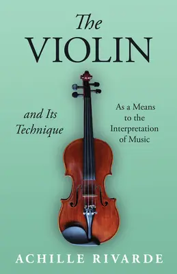 A hegedű és technikája - mint a zene értelmezésének eszköze - The Violin and Its Technique - As a Means to the Interpretation of Music