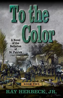 A színre: A Szent Patrik zászlóalj regénye - To the Color: A Novel of the Battalion of St. Patrick