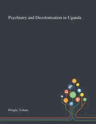 Pszichiátria és dekolonizáció Ugandában - Psychiatry and Decolonisation in Uganda