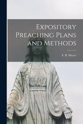 Expository Preaching Plans and Methods [mikroforma] (Meyer F. B. (Frederick Brotherton)) - Expository Preaching Plans and Methods [microform] (Meyer F. B. (Frederick Brotherton))