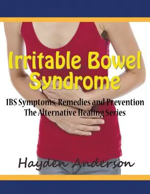 Irritábilis bél szindróma: IBS tünetei, gyógymódok és megelőzés (nagy nyomtatásban): Az alternatív gyógyító sorozat - Irritable Bowel Syndrome: IBS Symptoms, Remedies and Prevention (Large Print): The Alternative Healing Series