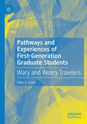 Az elsőgenerációs egyetemi hallgatók útjai és tapasztalatai: Óvatos és fáradt utazók - Pathways and Experiences of First-Generation Graduate Students: Wary and Weary Travelers