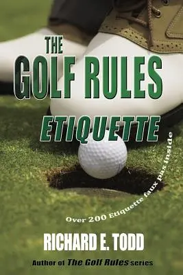 A golf szabályai: Etikett: Javítsa a golf etikettjét mások hibáinak megfigyelésével - The Golf Rules: Etiquette: Enhance Your Golf Etiquette by Watching Others' Mistakes