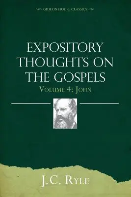 Kifejtő gondolatok az evangéliumokról 4. kötet: János - Expository Thoughts on the Gospels Volume 4: John