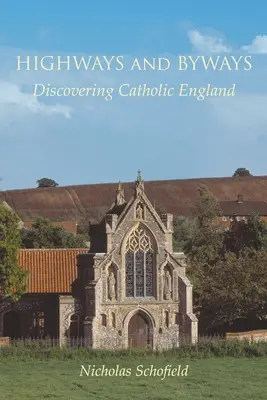 Autópályák és mellékutak: A katolikus Anglia felfedezése - Highways and Byways: Discovering Catholic England