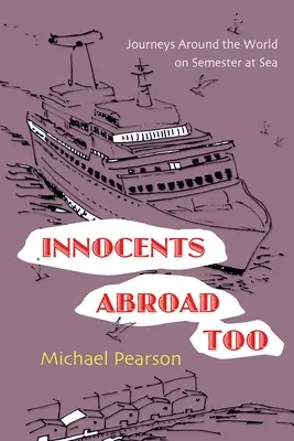 Ártatlanok külföldön is: Utazások a világ körül a tengeri szemeszterben - Innocents Abroad Too: Journeys Around the World on Semester at Sea