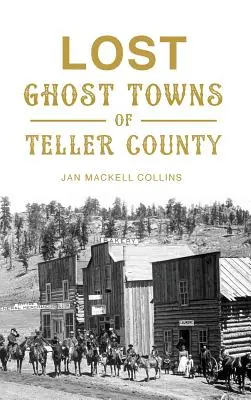 Teller megye elveszett szellemvárosai - Lost Ghost Towns of Teller County