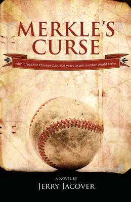 Merkle átka: Miért tartott 108 évig, amíg a Chicago Cubs ismét megnyerte a World Series-t. - Merkle's Curse: Why it took the Chicago Cubs 108 years to win another World Series.