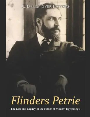 Flinders Petrie: A modern egyiptológia atyjának élete és öröksége - Flinders Petrie: The Life and Legacy of the Father of Modern Egyptology
